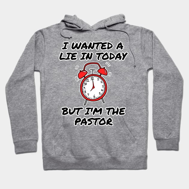 I Wanted A Lie In But I'm The Pastor Funny Church Hoodie by doodlerob
